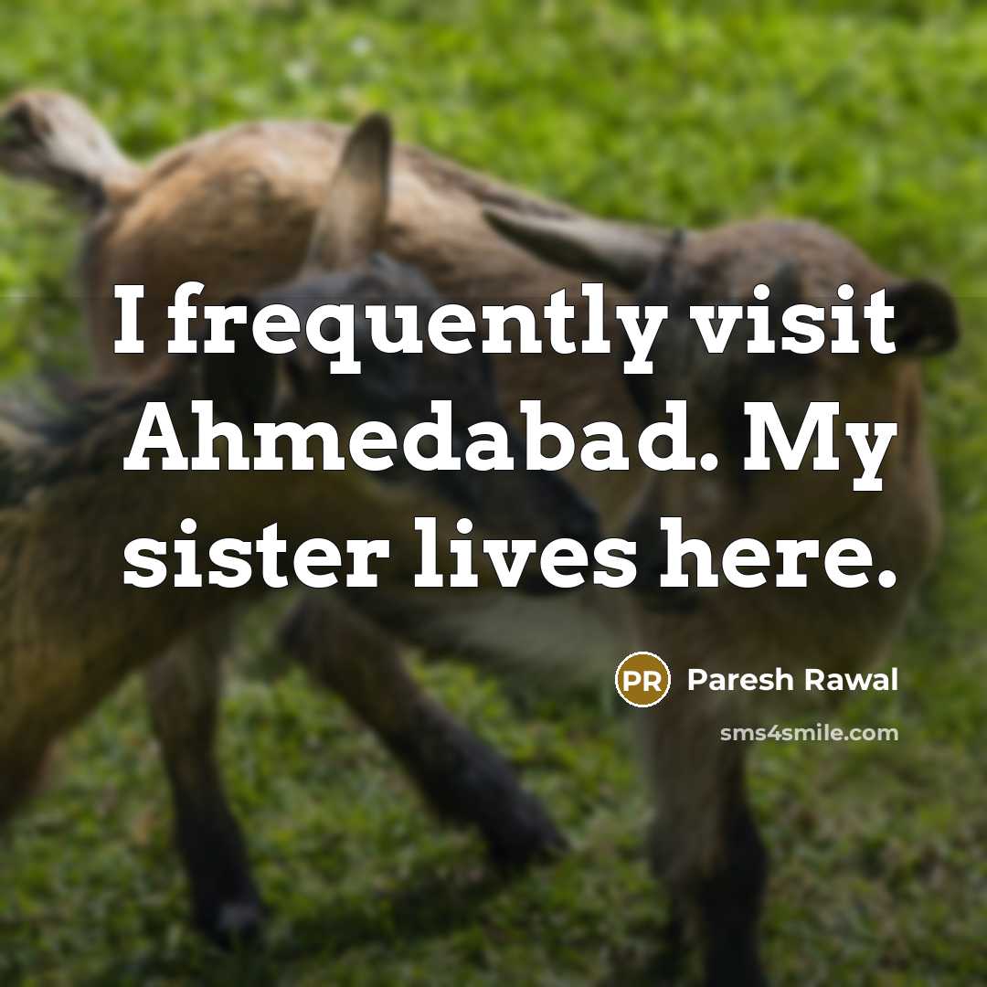 “I frequently visit Ahmedabad. My sister lives here.…” quote by Paresh Rawal