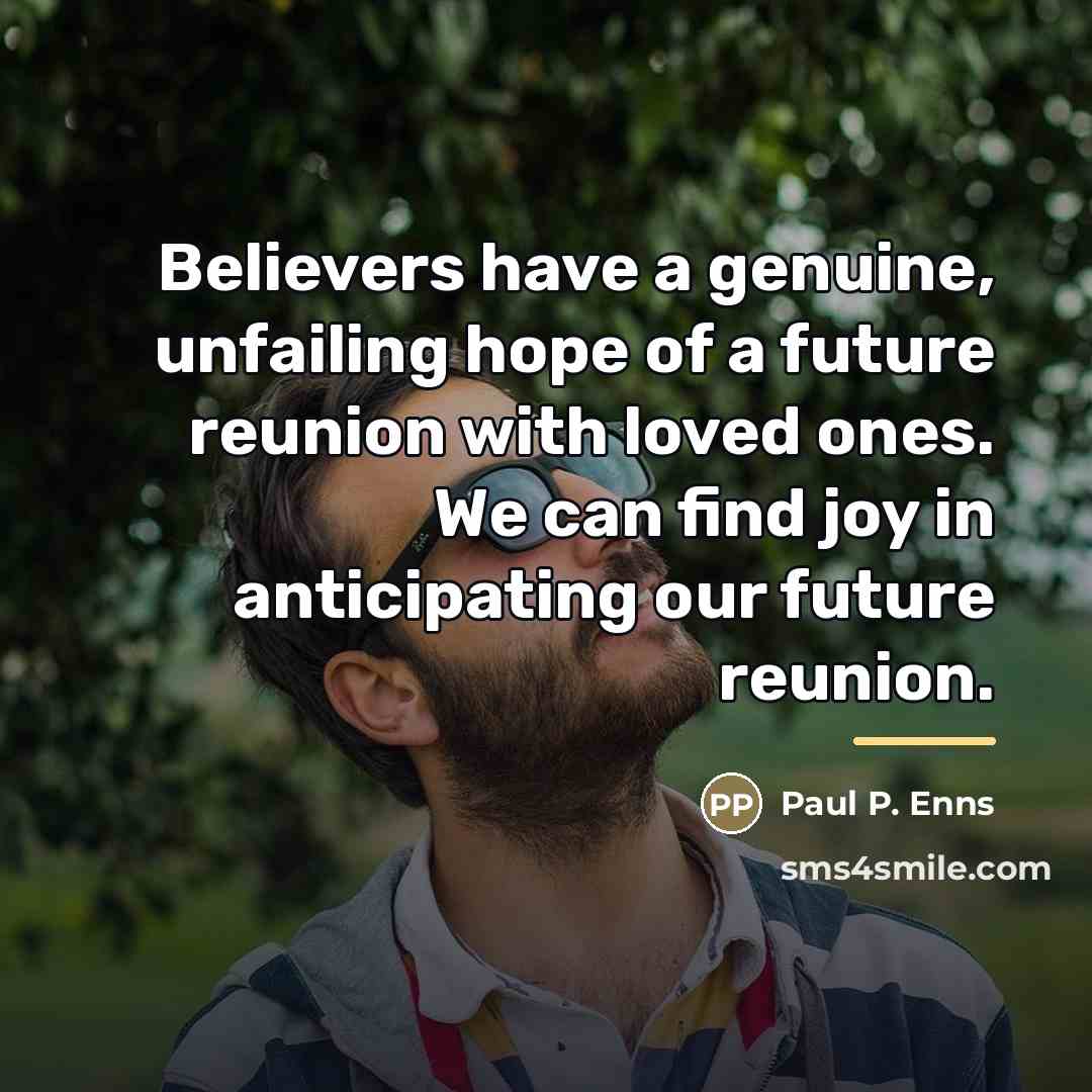 “Believers have a genuine, unfailing hope of a future reunion…” quote by Paul P. Enns