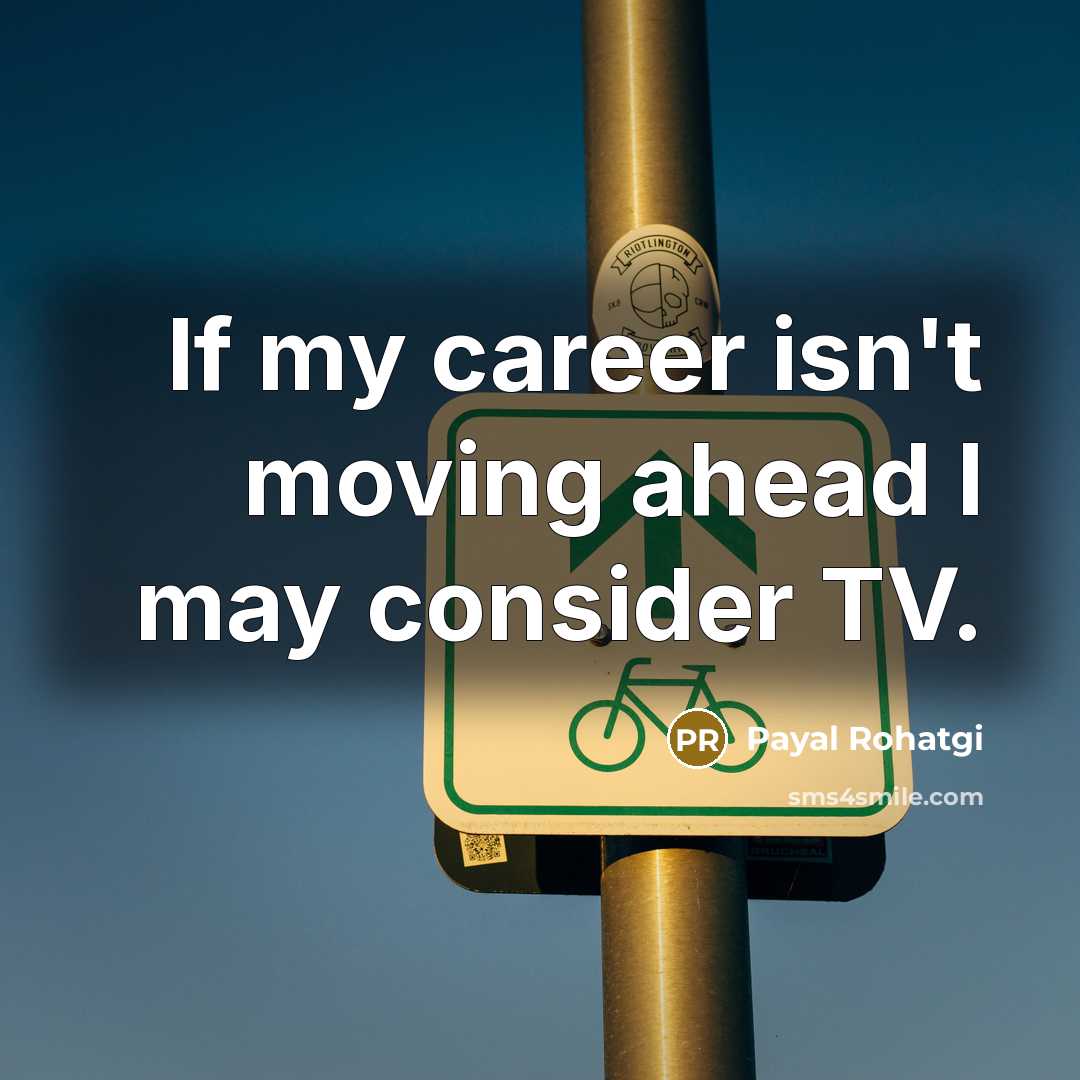 “If my career isn't moving ahead I may consider TV.…” quote by Payal Rohatgi