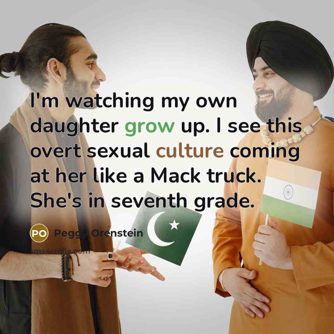 “I'm watching my own daughter grow up. I see this…” quote by Peggy Orenstein