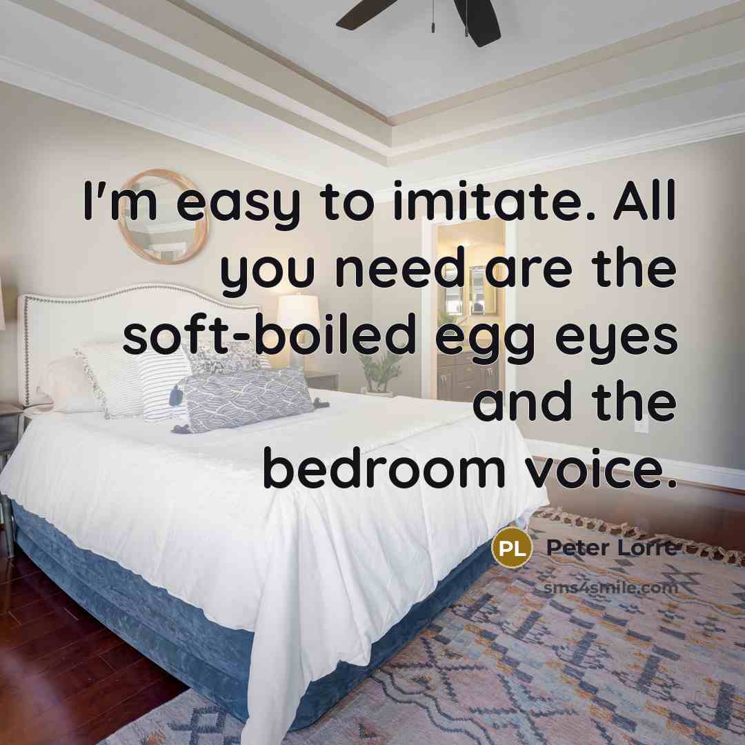 “I'm easy to imitate. All you need are the soft-boiled…” quote by Peter Lorre