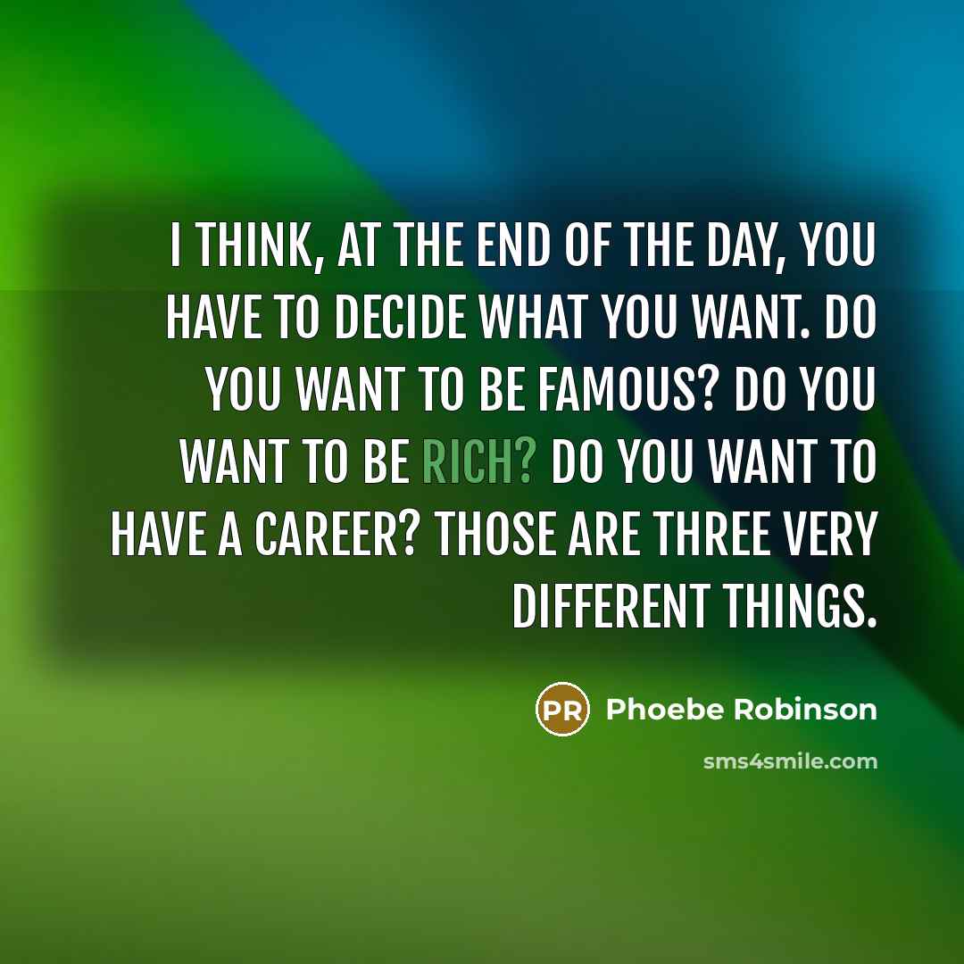 “I think, at the end of the day, you have…” quote by Phoebe Robinson