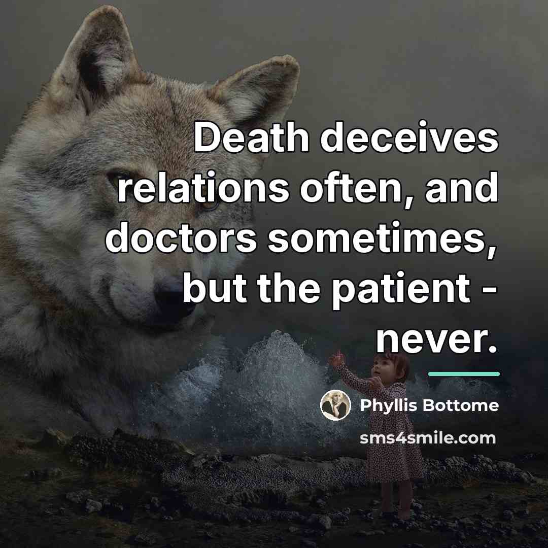 “Death deceives relations often, and doctors sometimes, but the patient…” quote by Phyllis Bottome