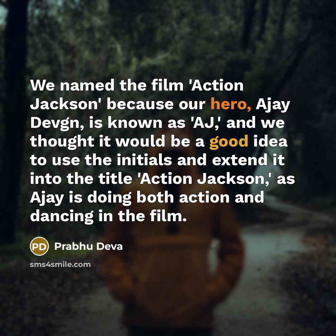 “We named the film 'Action Jackson' because our hero, Ajay…” quote by Prabhu Deva