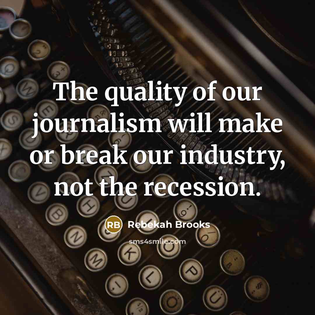 “The quality of our journalism will make or break our…” quote by Rebekah Brooks