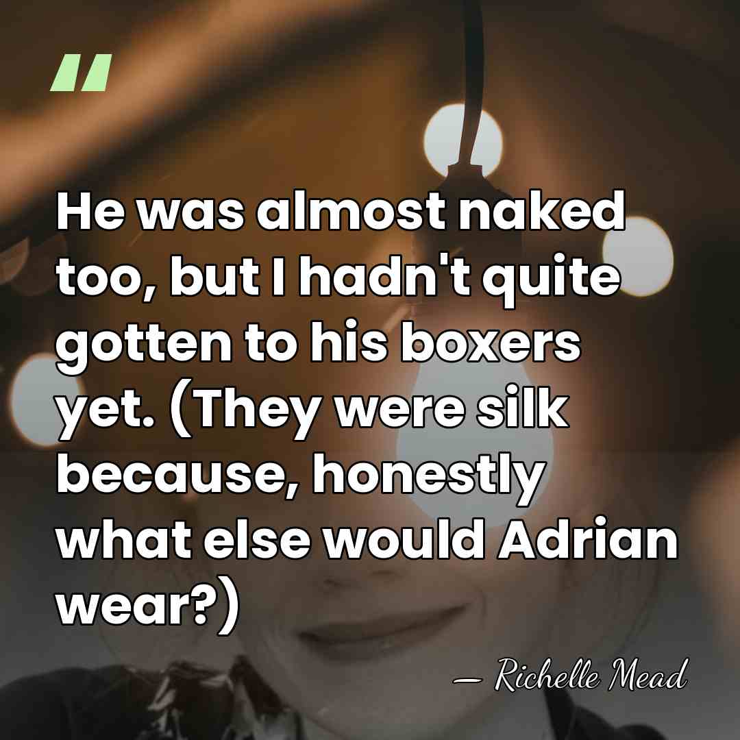 He was almost naked too, but I hadn't quite gotten to his&hellip; - Richelle Mead