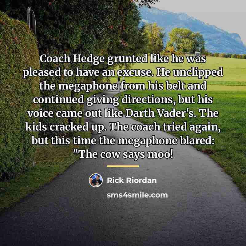 “Coach Hedge grunted like he was pleased to have an…” quote by Rick Riordan