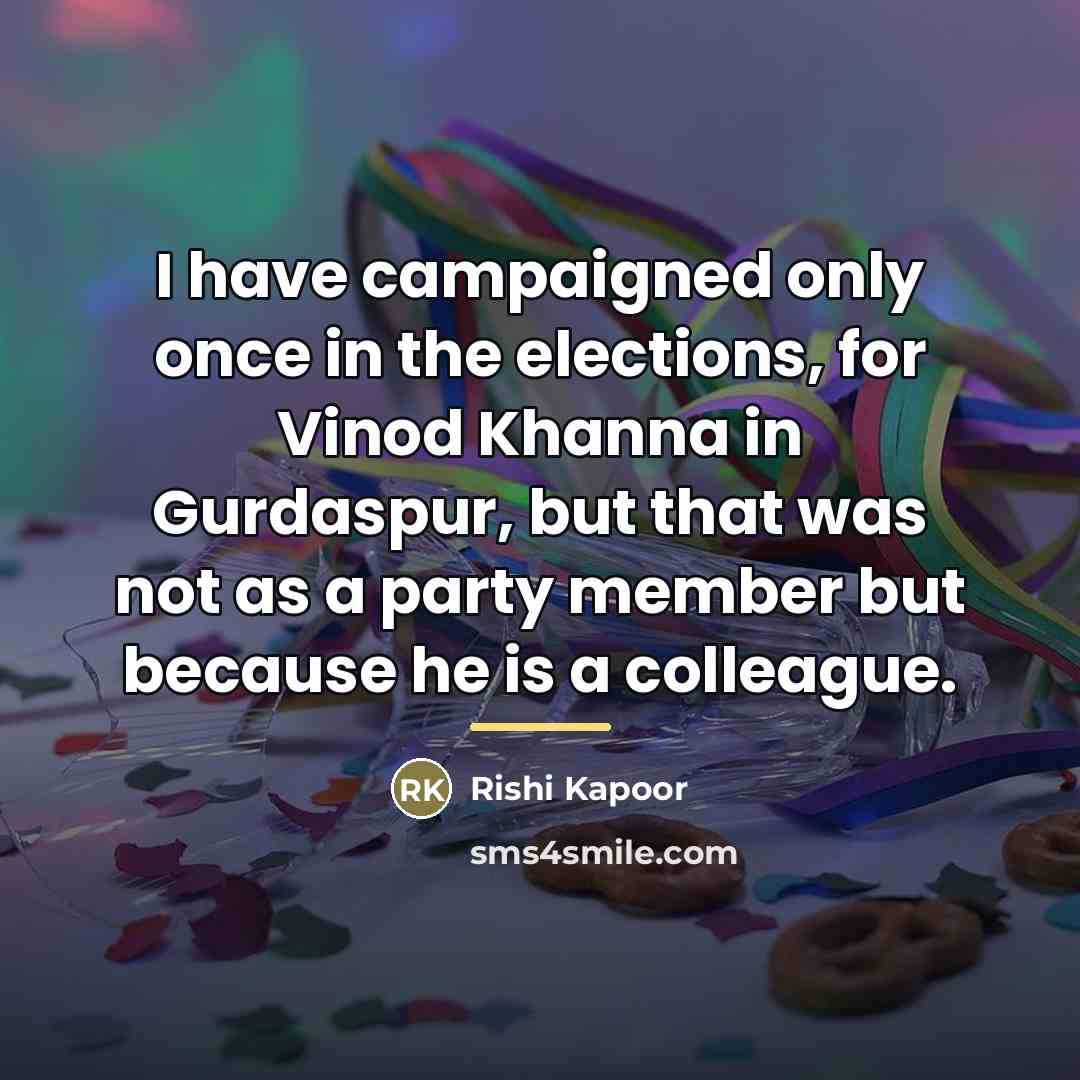 “I have campaigned only once in the elections, for Vinod…” quote by Rishi Kapoor