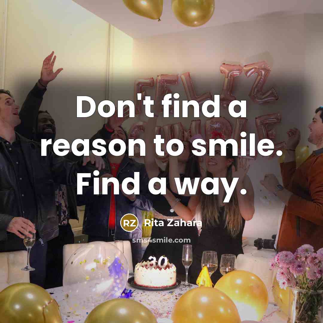 “Don't find a reason to smile. Find a way.…” quote by Rita Zahara