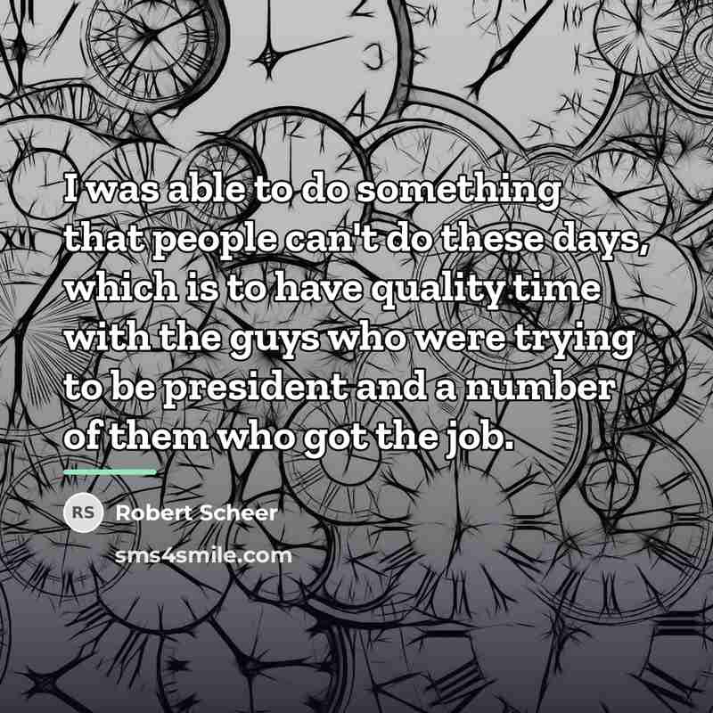 “I was able to do something that people can't do…” quote by Robert Scheer