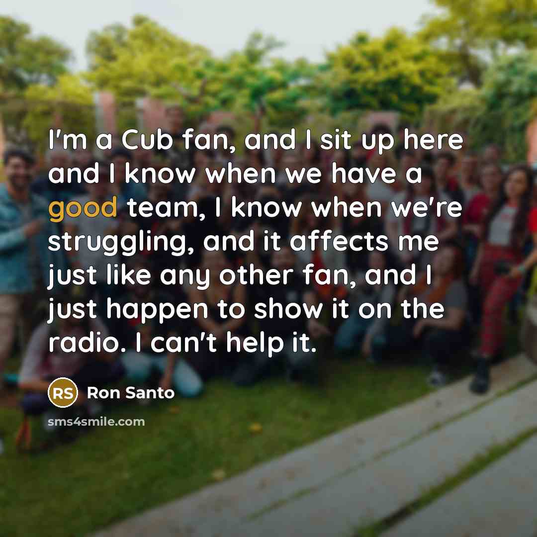 “I'm a Cub fan, and I sit up here and…” quote by Ron Santo