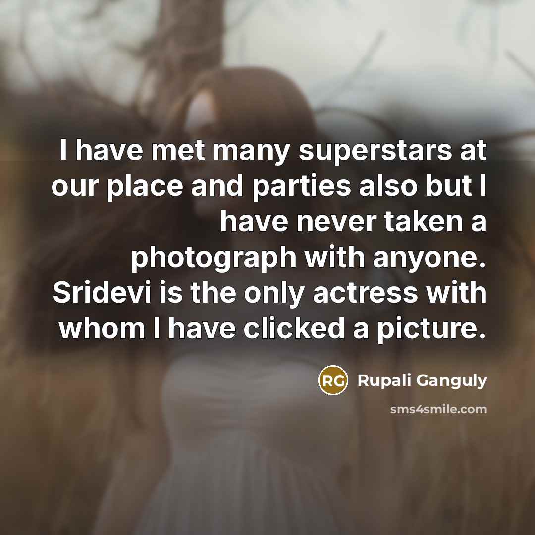 “I have met many superstars at our place and parties…” quote by Rupali Ganguly