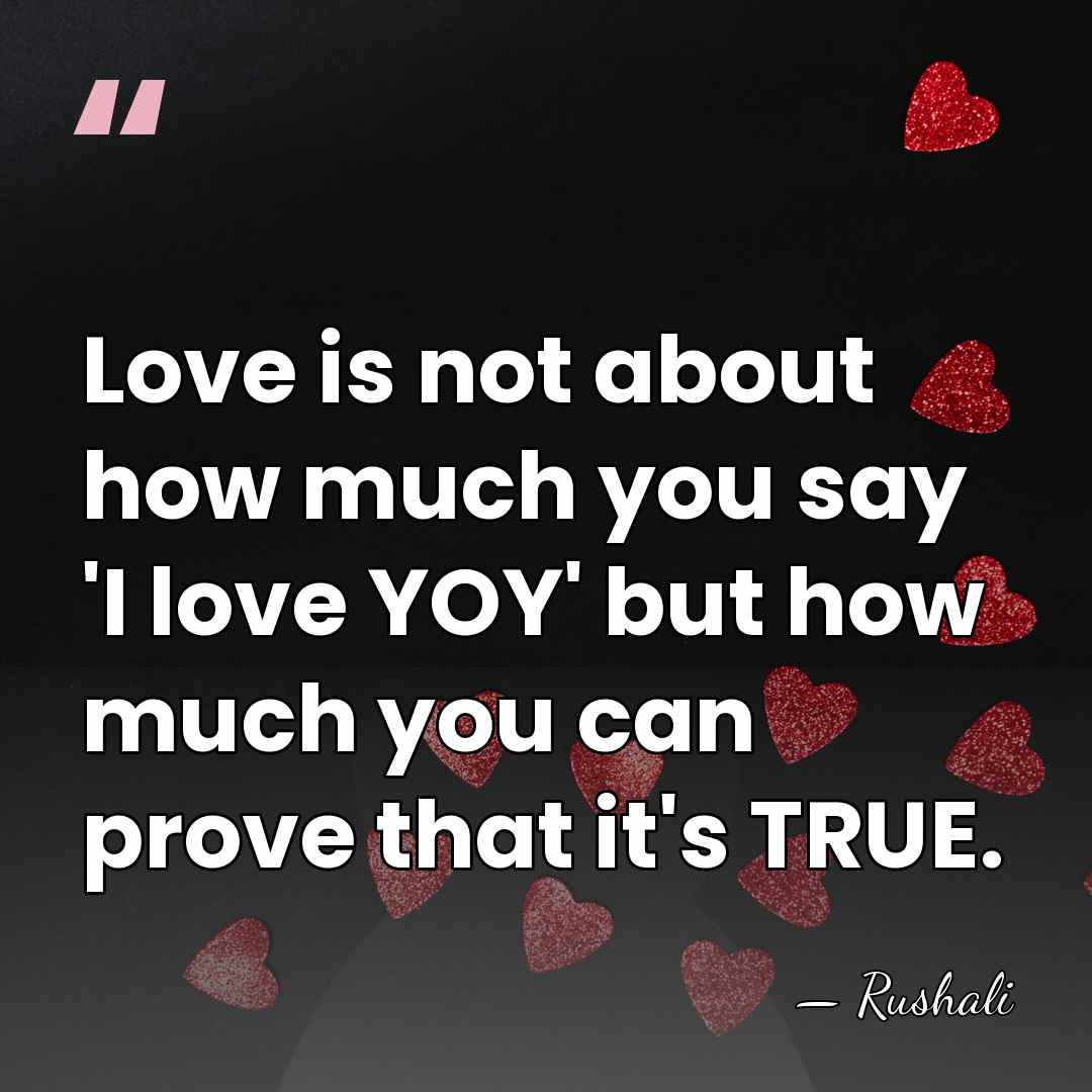 Love is not about how much you say 'I love YOY' but&hellip; - Rushali