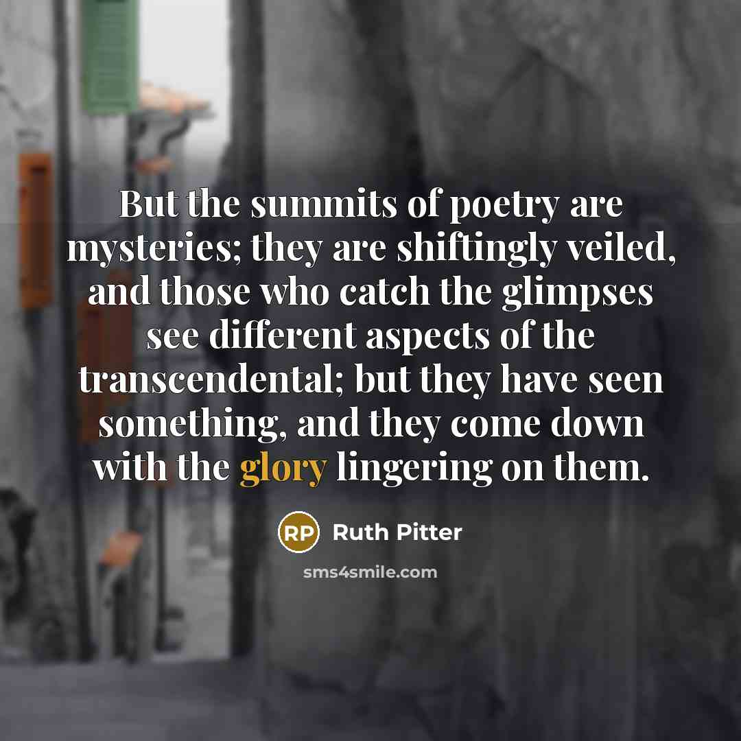 “But the summits of poetry are mysteries; they are shiftingly…” quote by Ruth Pitter