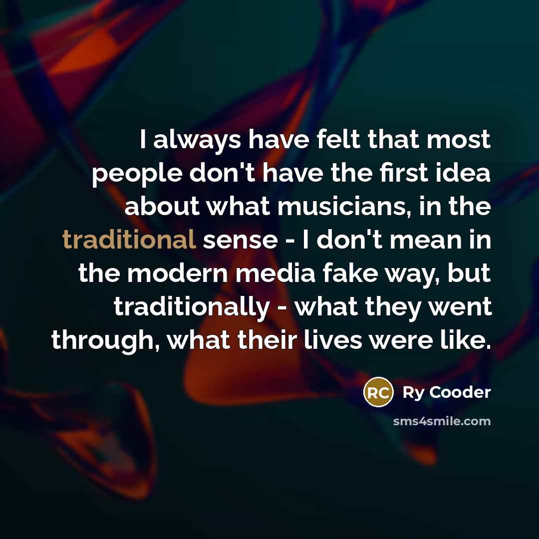 “I always have felt that most people don't have the…” quote by Ry Cooder