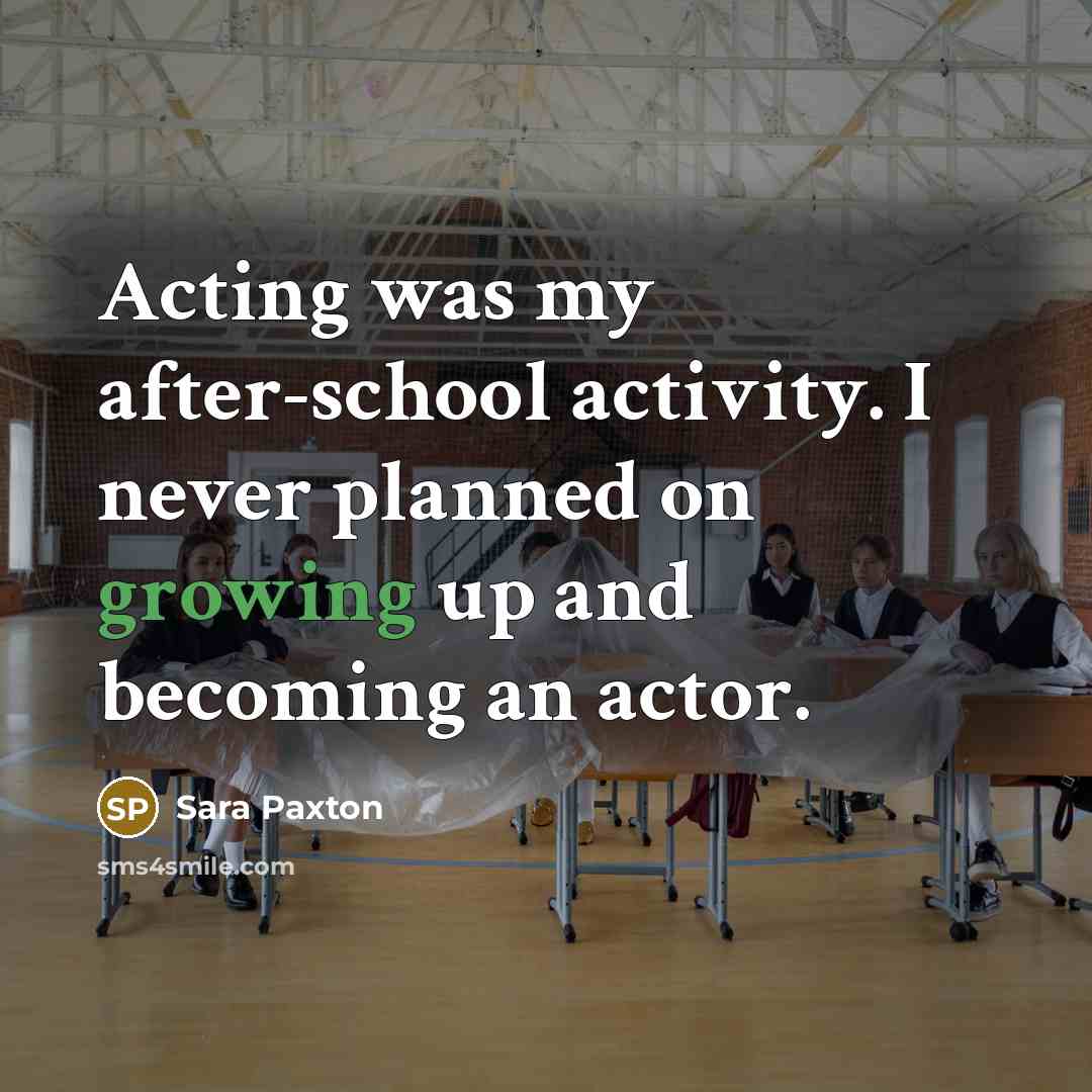 “Acting was my after-school activity. I never planned on growing…” quote by Sara Paxton