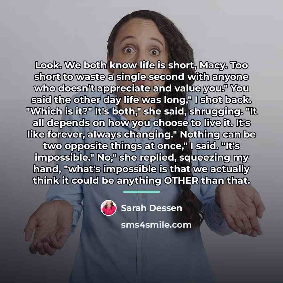 “Look. We both know life is short, Macy. Too short…” quote by Sarah Dessen