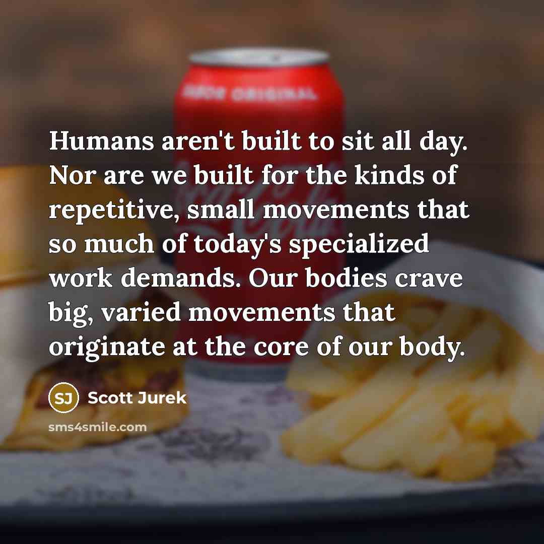 “Humans aren't built to sit all day. Nor are we…” quote by Scott Jurek