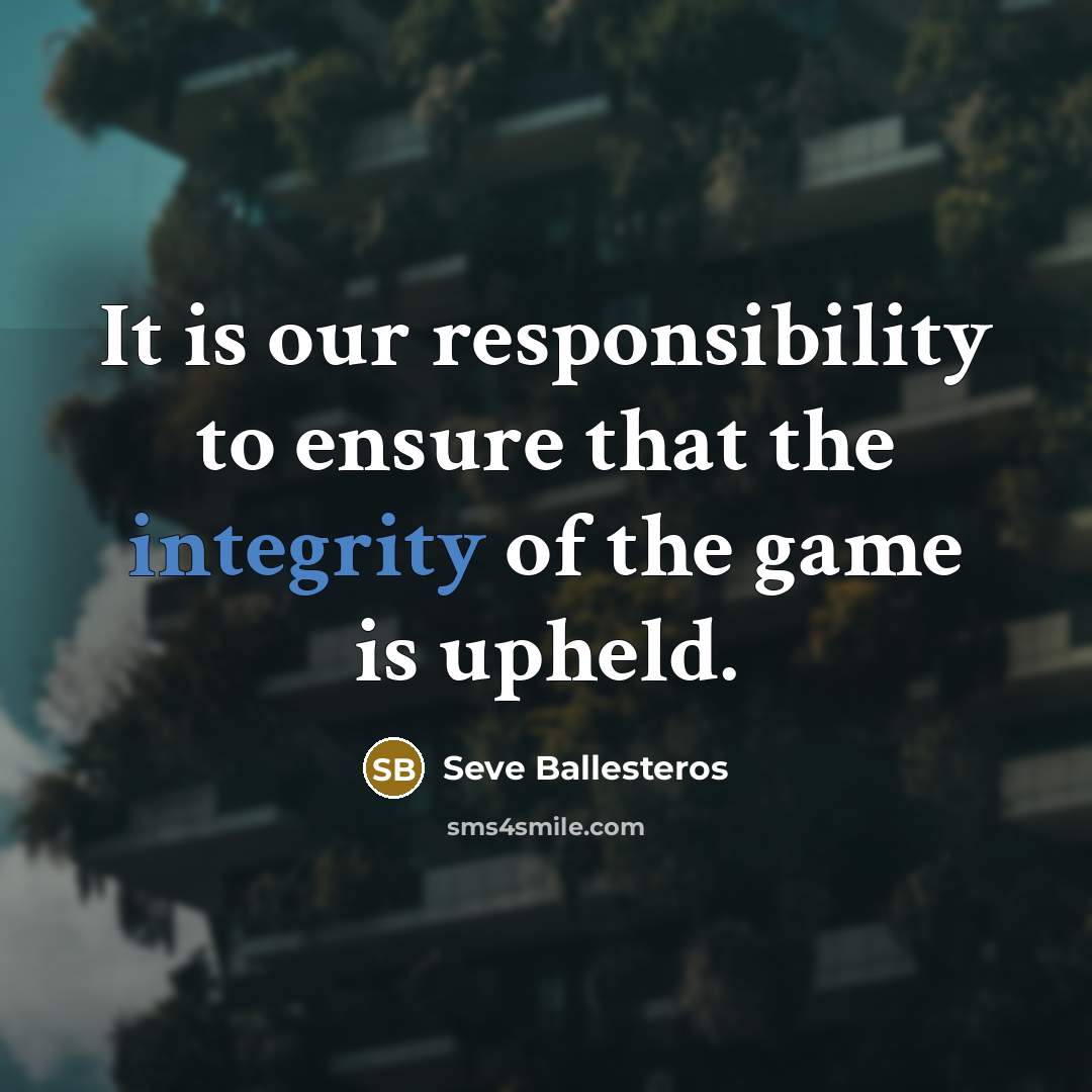“It is our responsibility to ensure that the integrity of…” quote by Seve Ballesteros