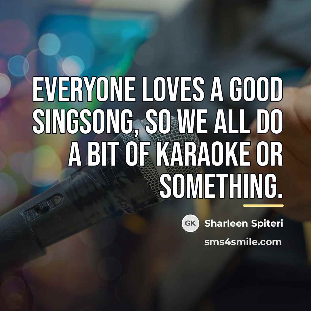 “Everyone loves a good singsong, so we all do a…” quote by Sharleen Spiteri
