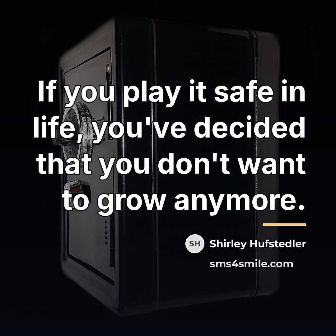 “If you play it safe in life, you've decided that…” quote by Shirley Hufstedler