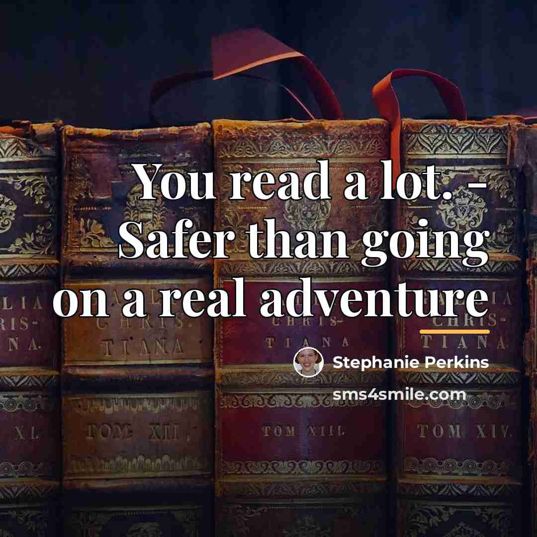 “You read a lot. - Safer than going on a…” quote by Stephanie Perkins