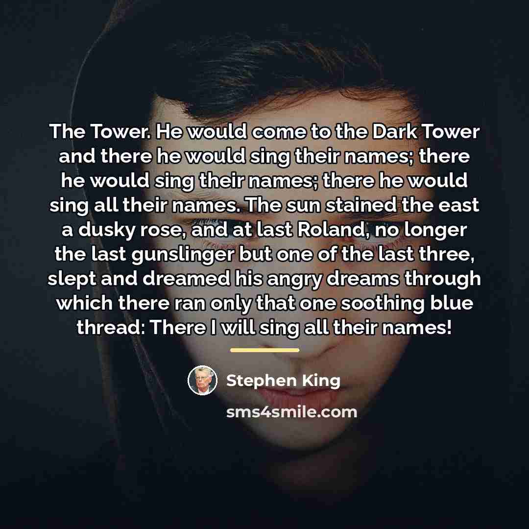 “The Tower. He would come to the Dark Tower and…” quote by Stephen King