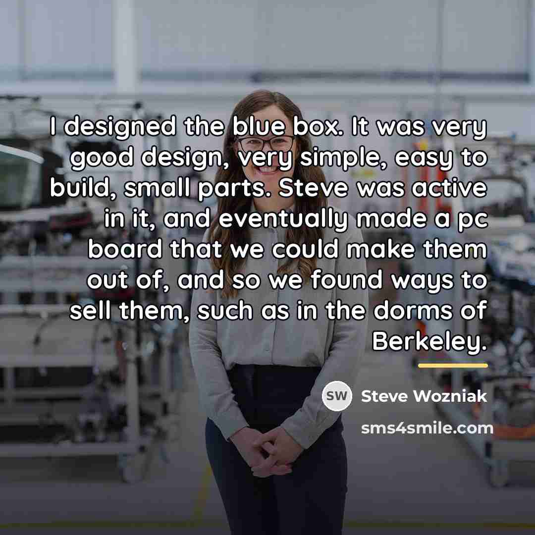 “I designed the blue box. It was very good design,…” quote by Steve Wozniak