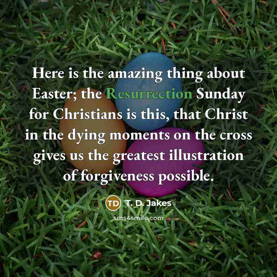 “Here is the amazing thing about Easter; the Resurrection Sunday…” quote by T. D. Jakes