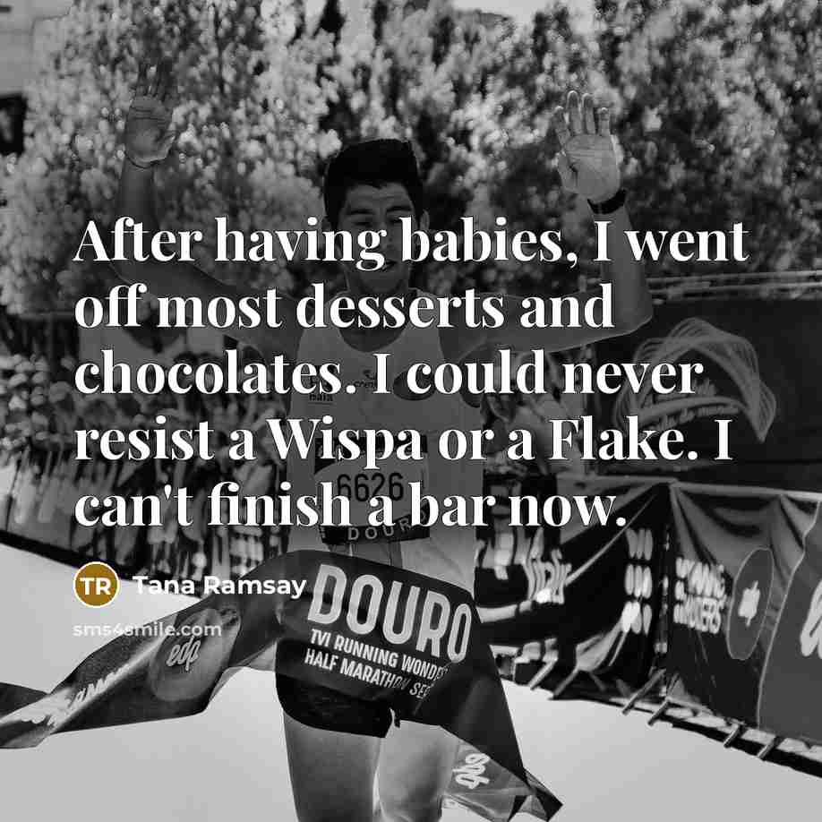 “After having babies, I went off most desserts and chocolates.…” quote by Tana Ramsay