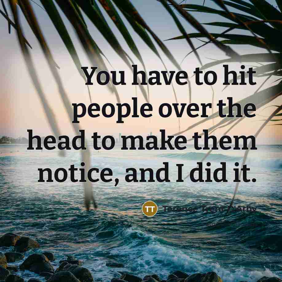 “You have to hit people over the head to make…” quote by Terence Trent D'Arby