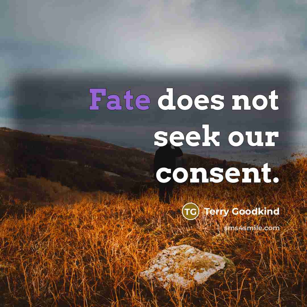 “Fate does not seek our consent.…” quote by Terry Goodkind
