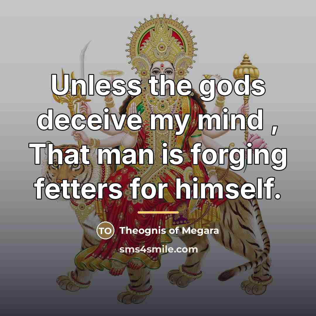“Unless the gods deceive my mind , That man is…” quote by Theognis of Megara