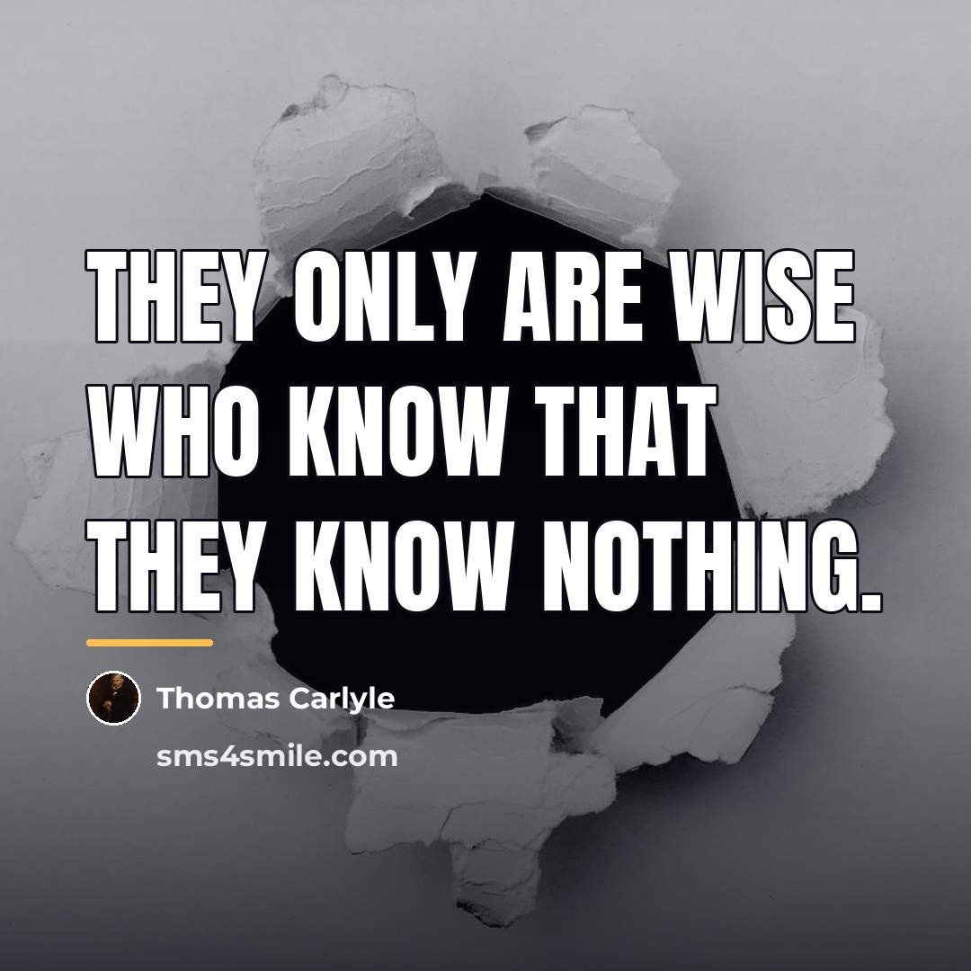 “They only are wise who know that they know nothing.…” quote by Thomas Carlyle