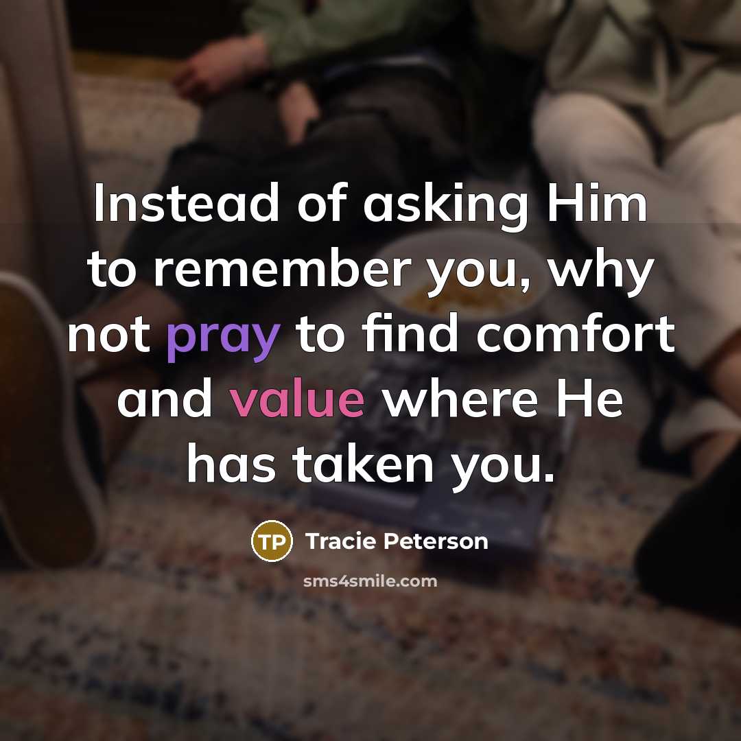 “Instead of asking Him to remember you, why not pray…” quote by Tracie Peterson