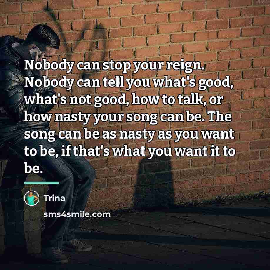 “Nobody can stop your reign. Nobody can tell you what's…” quote by Trina