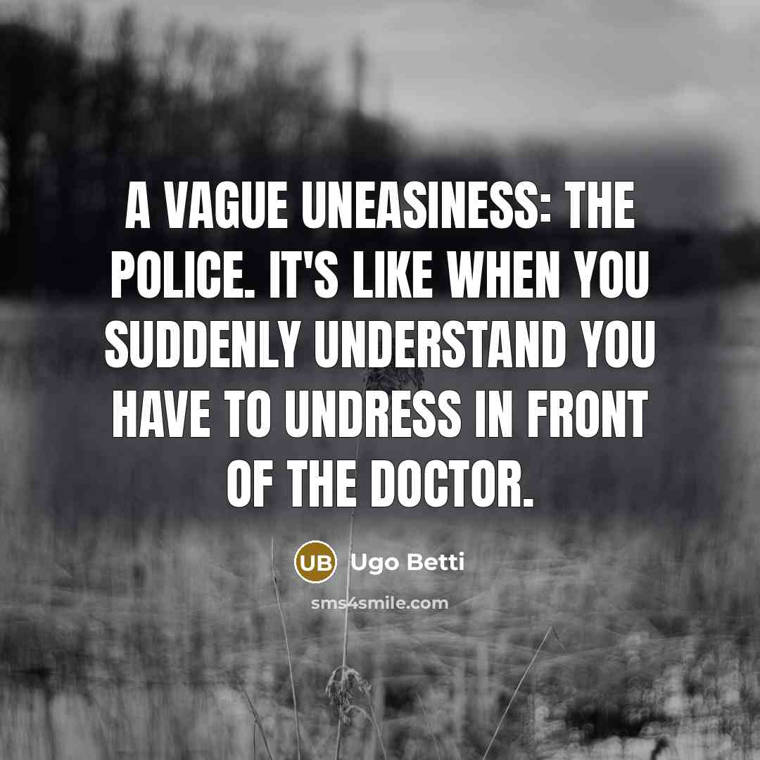 “A vague uneasiness: the police. It's like when you suddenly…” quote by Ugo Betti