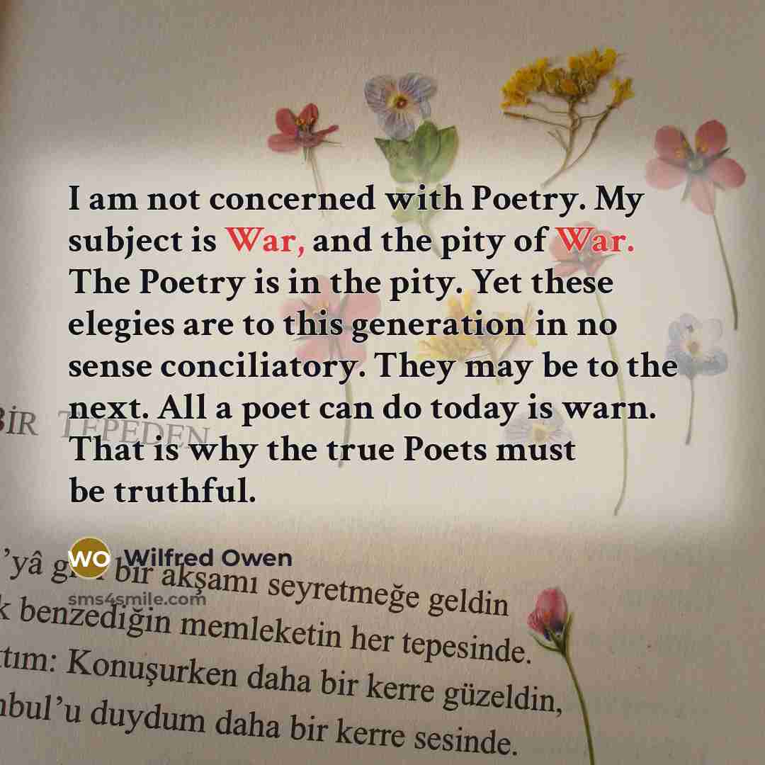 “I am not concerned with Poetry. My subject is War,…” quote by Wilfred Owen