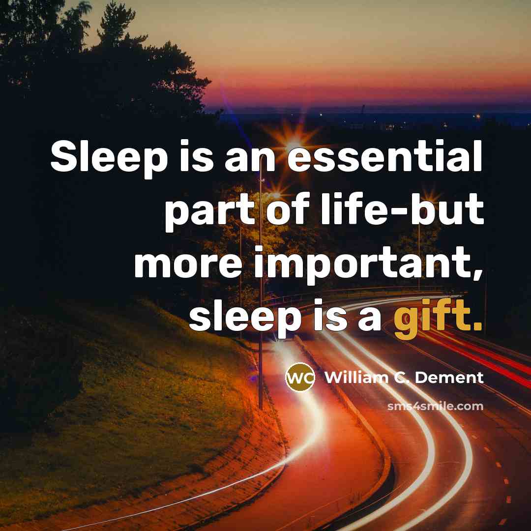 “Sleep is an essential part of life-but more important, sleep…” quote by William C. Dement