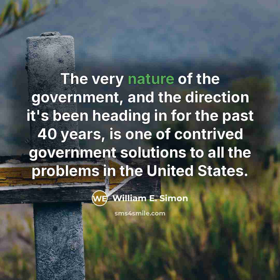 “The very nature of the government, and the direction it's…” quote by William E. Simon