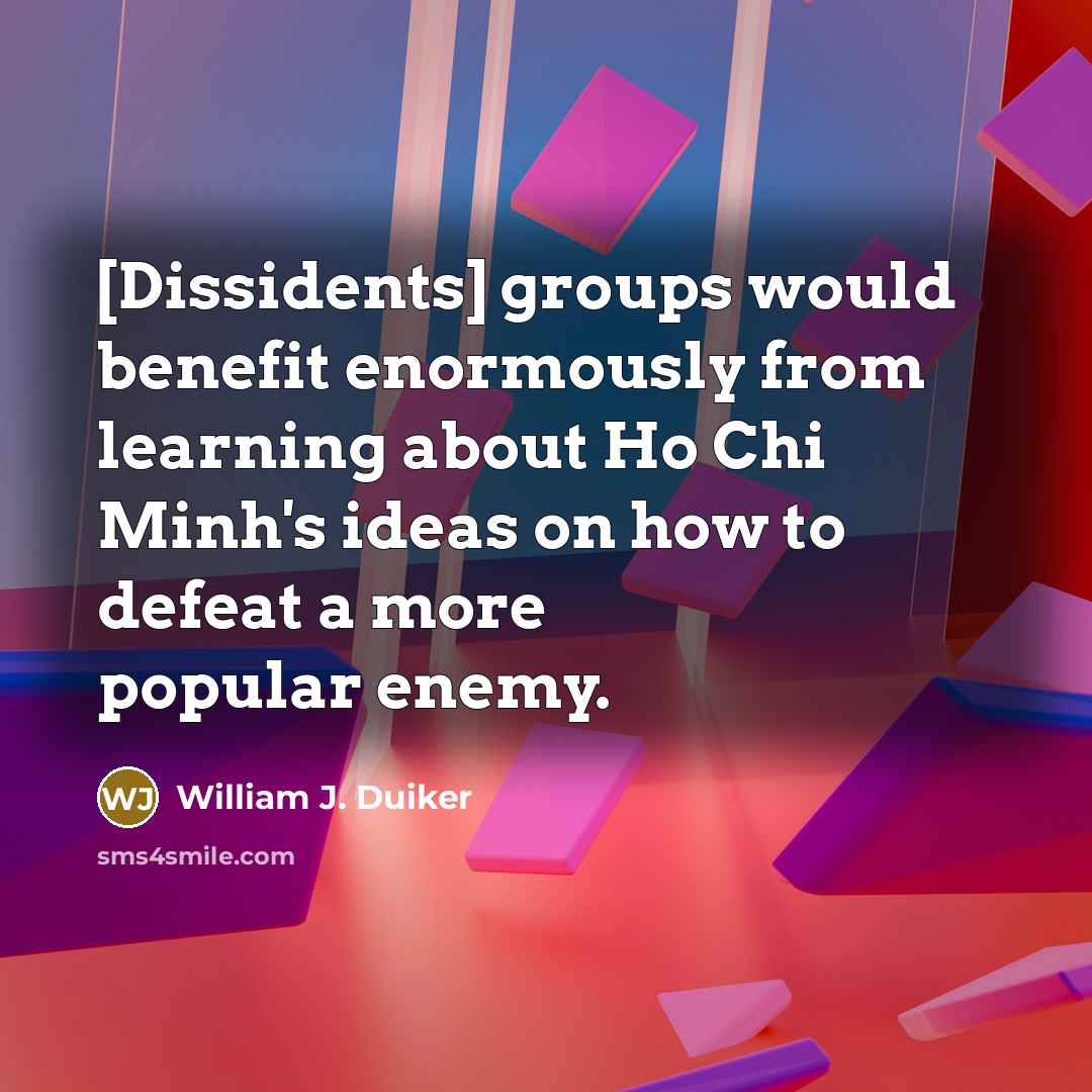“[Dissidents] groups would benefit enormously from learning about Ho Chi…” quote by William J. Duiker