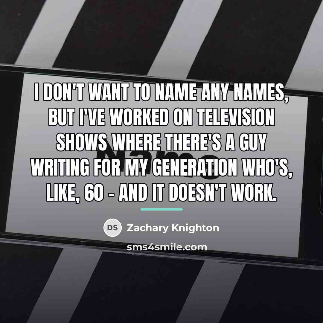 “I don't want to name any names, but I've worked…” quote by Zachary Knighton