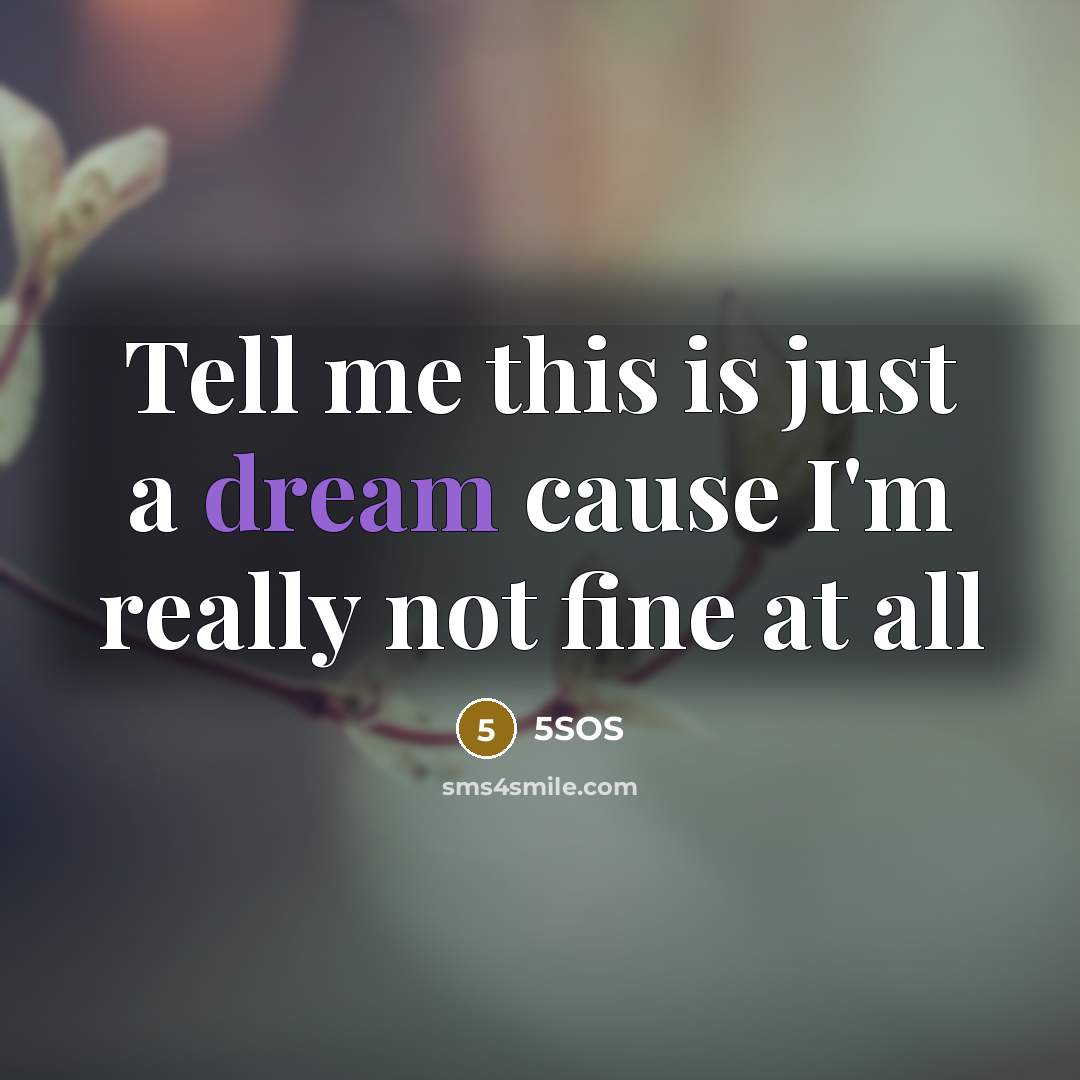 “Tell me this is just a dream cause I'm really…” quote by 5sos