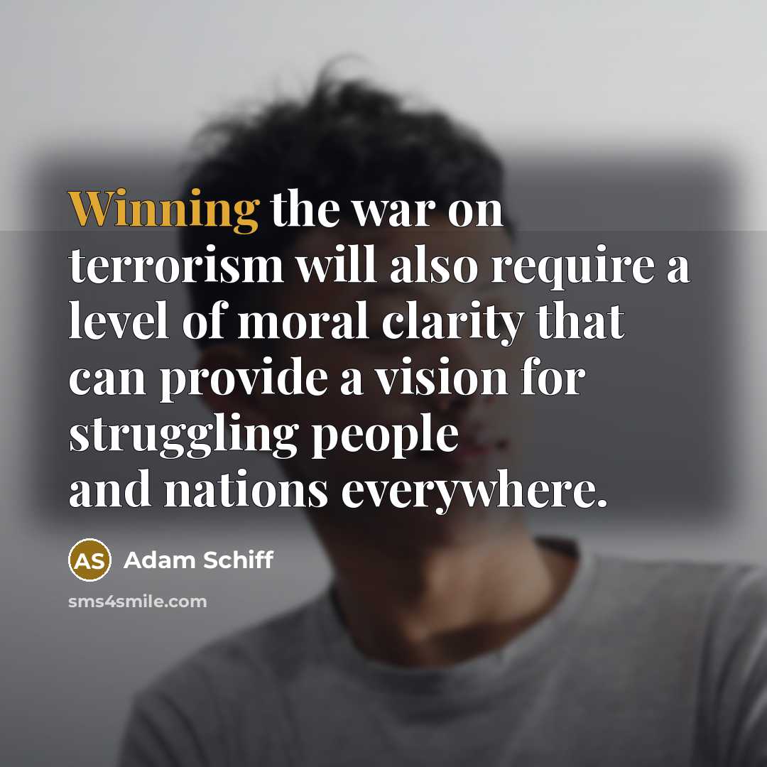 “Winning the war on terrorism will also require a level…” quote by Adam Schiff