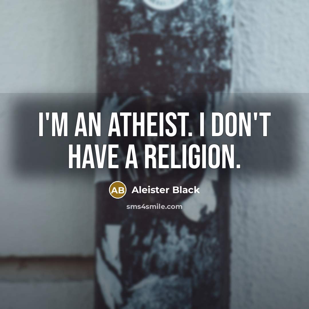 “I'm an atheist. I don't have a religion.…” quote by Aleister Black