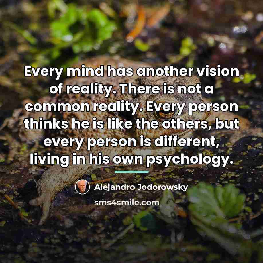 “Every mind has another vision of reality. There is not…” quote by Alejandro Jodorowsky