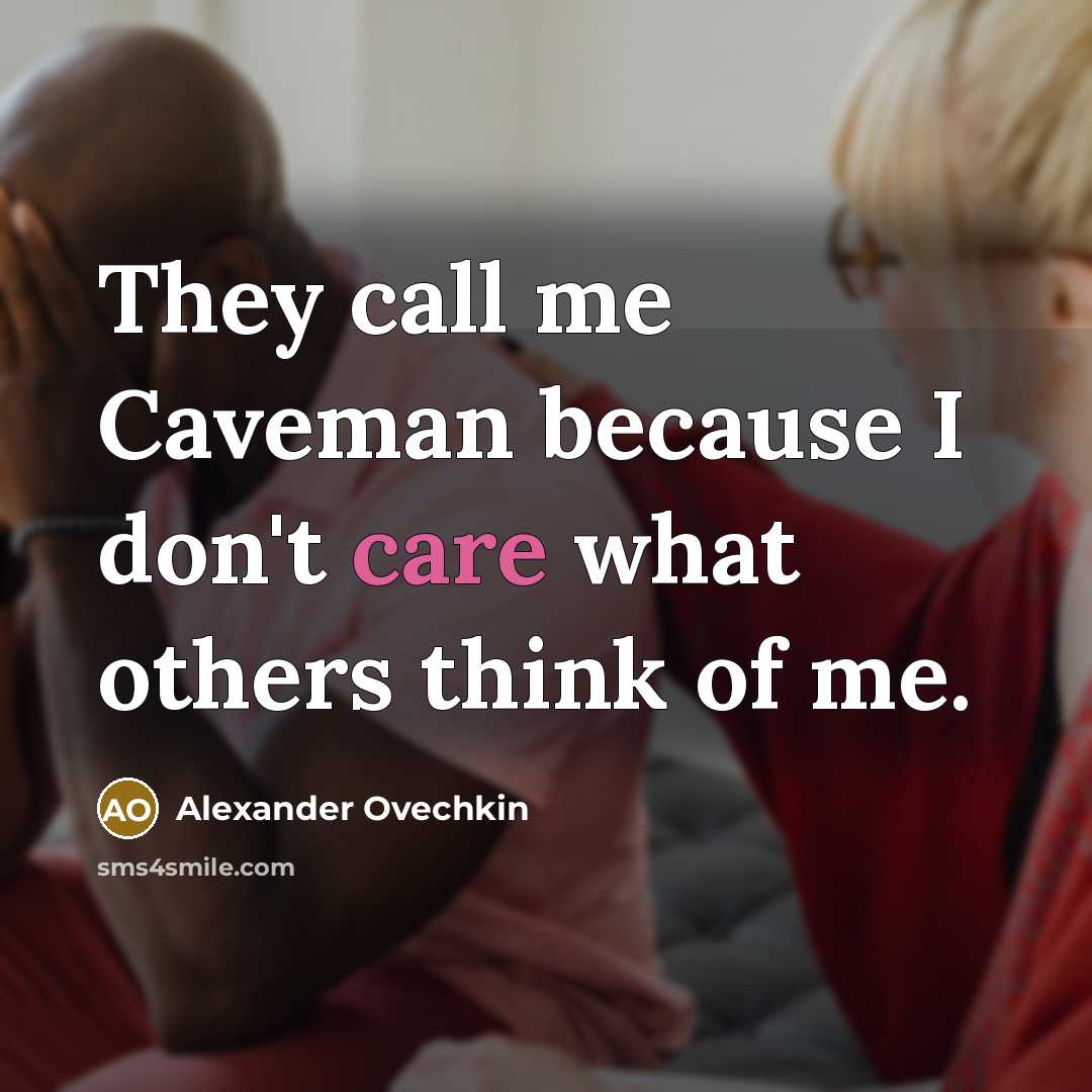 “They call me Caveman because I don't care what others…” quote by Alexander Ovechkin