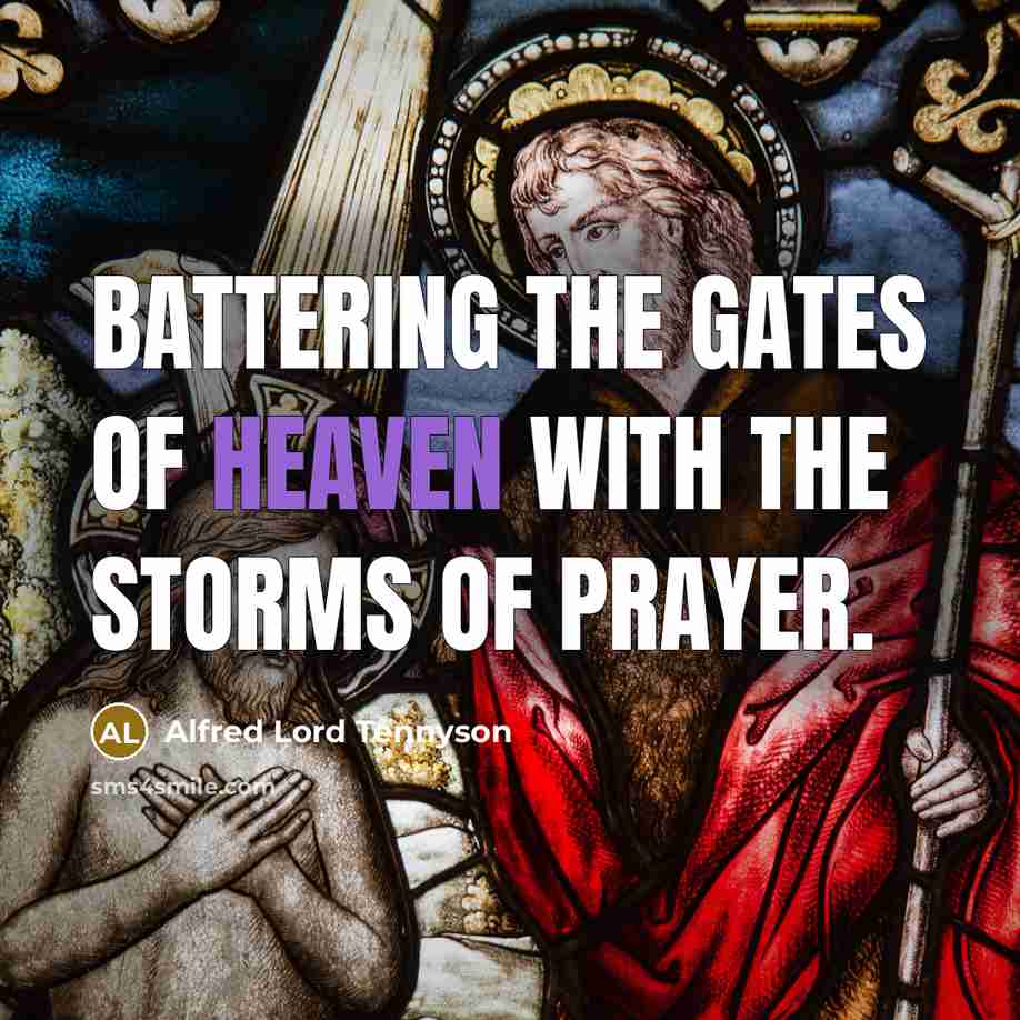“Battering the gates of heaven with the storms of prayer.…” quote by Alfred Lord Tennyson