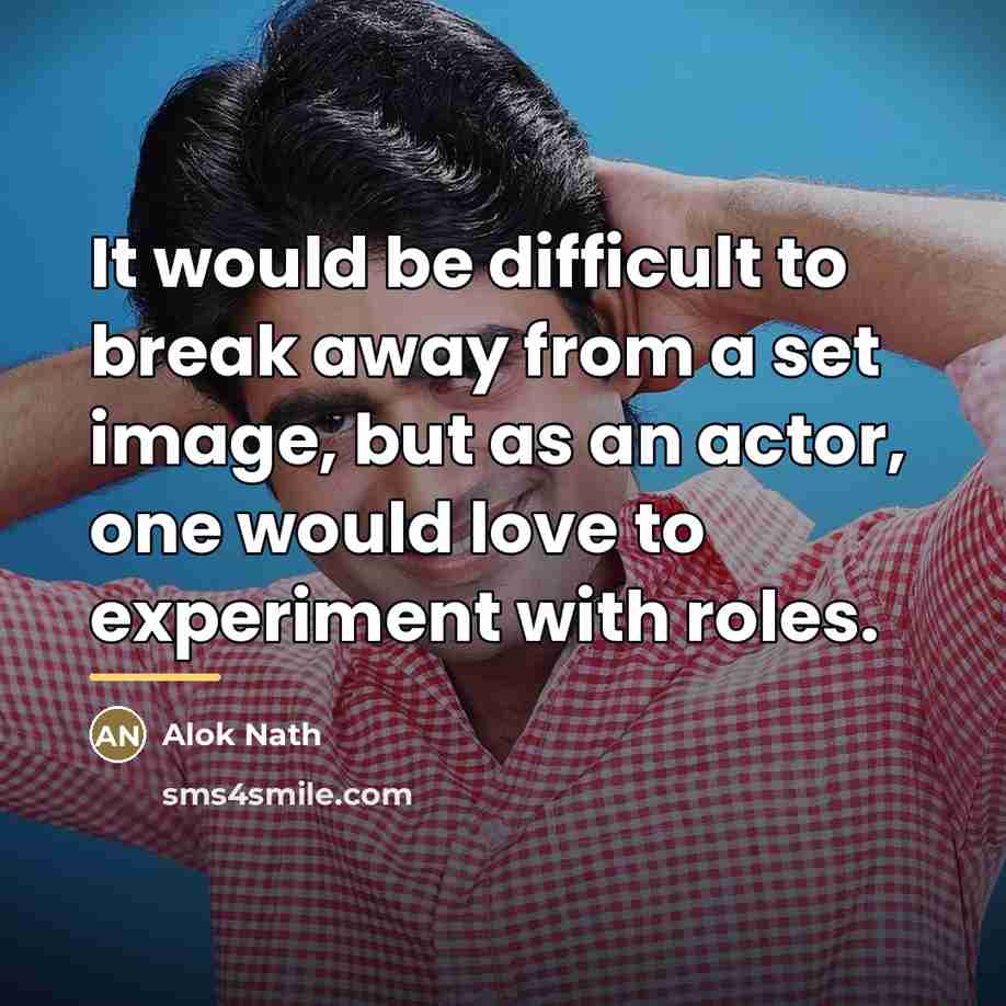 “It would be difficult to break away from a set…” quote by Alok Nath