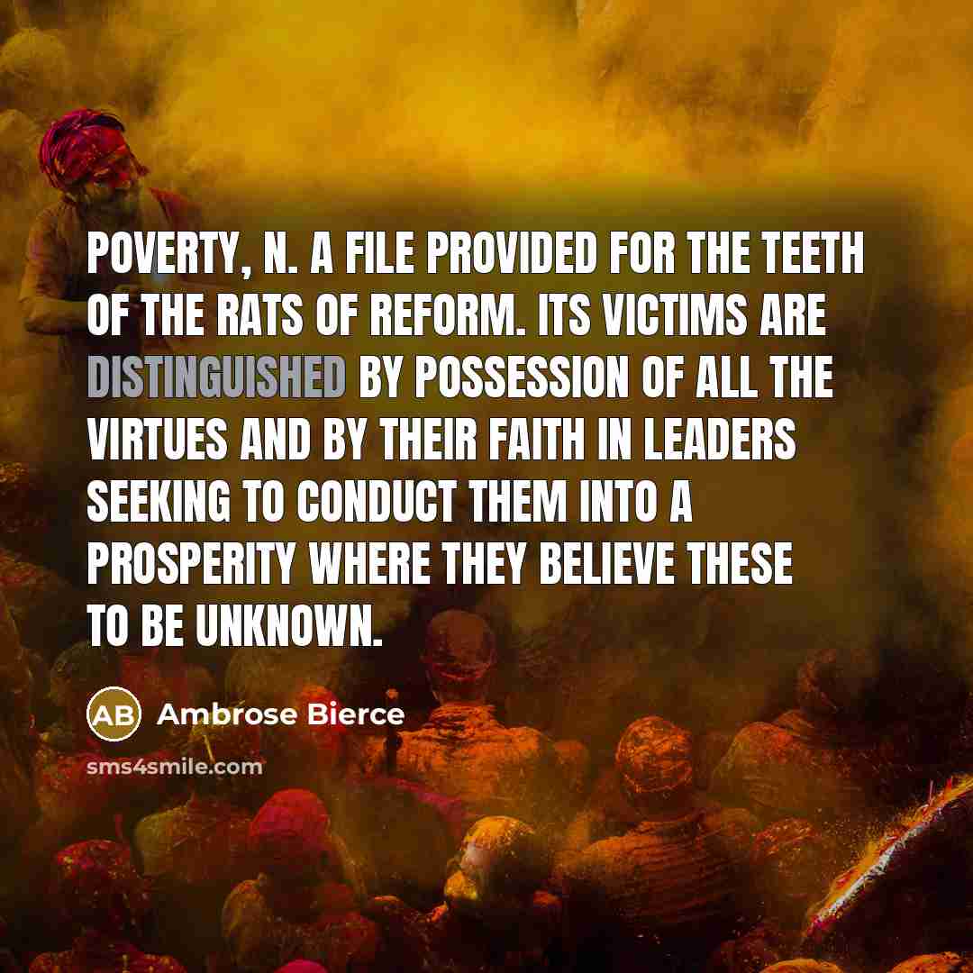 “POVERTY, n. A file provided for the teeth of the…” quote by Ambrose Bierce